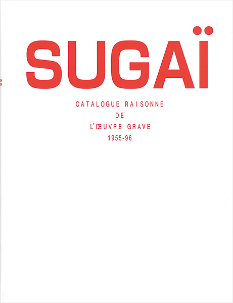 “SUGAI CATALOGUE RAISONNE DE L'OEUVRE GRAVE 1955-96” 